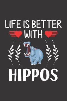 Life Is Better With Hippos: Hippo Lovers Men Women Girls Boys Funny Gifts Journal Lined Notebook 6x9 120 Pages