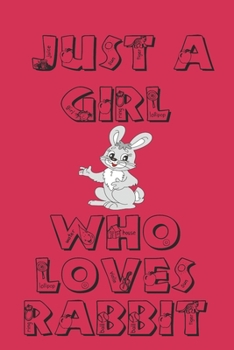 just a girl who loves rabbit: Sketch Book Notebook, Birthday Gift, Awesome For girls and women, Logbook, Notebook Diary, 120 pages,Composition ... Notebook Journal,Blank Lined Journal Notebook