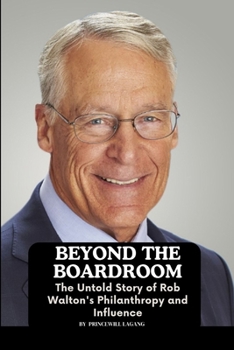 Beyond the Boardroom: The Untold Story of Rob Walton's Philanthropy and Influence