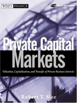 Paperback Private Capital Markets: Valuation, Capitalization, and Transfer of Private Business Interests Book