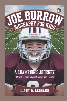 Joe burrow biography for kids: A Champion’s Journey: Hard Work, Heart, and Big Goals
