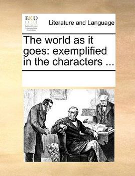 Paperback The world as it goes: exemplified in the characters ... Book