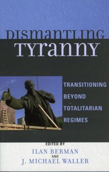 Paperback Dismantling Tyranny: Transitioning Beyond Totalitarian Regimes Book