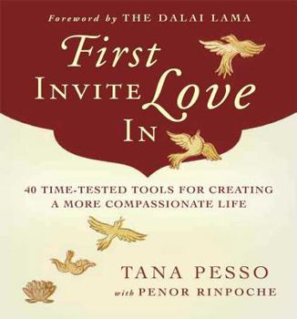 Paperback First Invite Love in: 40 Time-Tested Tools for Creating a More Compassionate Life Book