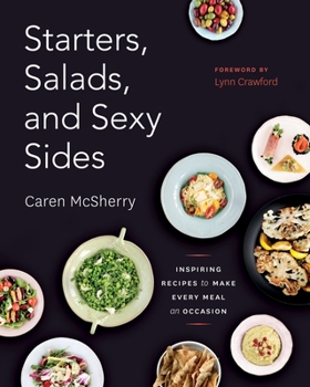 Paperback Starters, Salads, and Sexy Sides: Inspiring Recipes to Make Every Meal an Occasion: A Cookbook Book