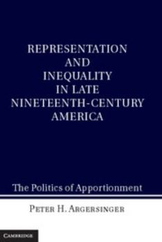 Hardcover Representation and Inequality in Late Nineteenth-Century America: The Politics of Apportionment Book