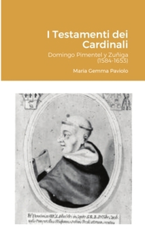 I Testamenti dei Cardinali: Domingo Pimentel y Zuñiga (1584-1653)