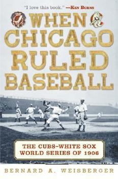 Hardcover When Chicago Ruled Baseball: The Cubs-White Sox World Series of 1906 Book