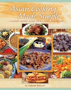 Hardcover Asian Cooking Made Simple: A Culinary Journey Along the Silk Road and Beyond Book