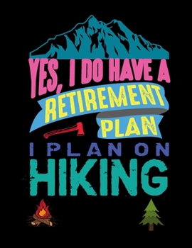 Paperback Yes I Do Have A Retirement Plan I Plan On Hiking: Hiking Journal With Prompts, Trail Log Book, Hiker's Journal, Hiking Log Book, Hiking Gifts, Keep Tr Book