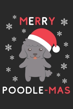 Merry Poodle Mas: Lined Journal, 120 Pages, 6 x 9, Funny Christmas Poodle XMas Dog Gift Idea, Black Matte Finish (Merry Poodle Mas Journal)