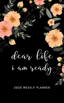 Paperback Dear Life I Am Ready 2020 Weekly Planner: 5 X 8 Handy Size - Weekly Agenda & To do list - Calendar Schedule & Goal Setting Book