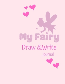 Paperback My Fairy DRAW and WRITE Journal: Draw and Write Journal: Grades K-2: Primary Composition Half Page Lined Paper with Drawing Space (8.5" x 11" Notebook Book