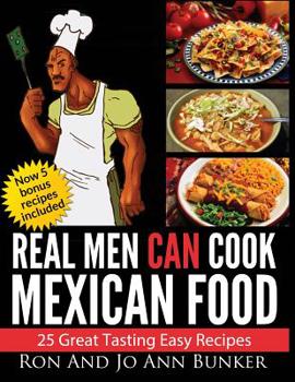 Paperback Real Men Can Cook Mexican Food: 25 Easy recipes Book