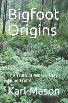 Paperback Bigfoot Origins: The Truth of Where They Come From! Book