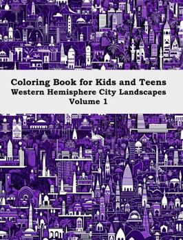 Coloring Book for Kids and Teens: Western Hemisphere City Landscapes Volume 1