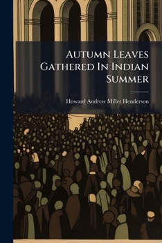 Paperback Autumn Leaves Gathered in Indian Summer: Sermons, Addresses and Lectures Book