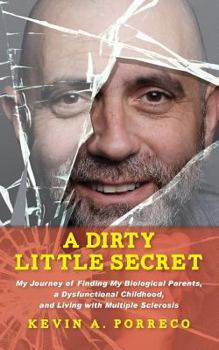 Paperback A Dirty Little Secret: My Journey of Finding My Biological Parents, a Dysfunctional Childhood, and Living with Multiple Sclerosis Book