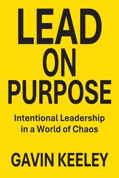 Paperback Lead On Purpose: Intentional Leadership in a World of Chaos Book