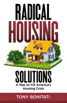 Paperback Radical Housing Solutions: A Plan to FIX America's Housing Crisis Book