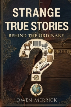 Paperback Strange True Stories Behind the Ordinary Book