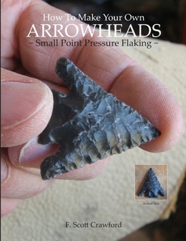 Paperback How To Make Your Own ARROWHEADS Small Point Pressure Flaking Book