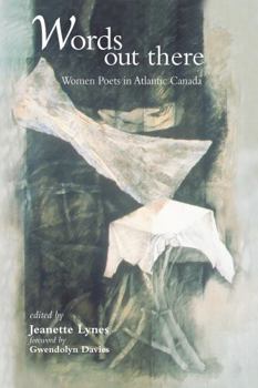 Paperback Words Out There: Women Poets in Atlantic Canada Book