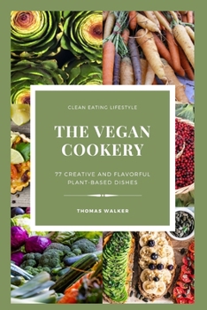 Paperback The Vegan Cookery: Creative And Flavorful Plant Based Dishes Book