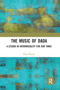 Paperback The Music of Dada: A Lesson in Intermediality for Our Times Book
