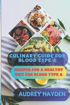Paperback Culinary Guide for Blood Type a: Recipes for a Healthy Diet for Blood Type A Book