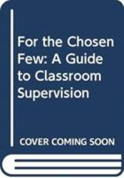 Paperback For the Chosen Few: Guide to Classroom Supervision Book