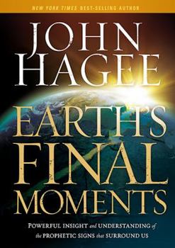 Hardcover Earth's Final Moments: Powerful Insight and Understanding of the Prophetic Signs That Surround Us Book