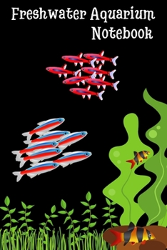 Freshwater Aquarium Notebook: This “6 x 9” customized log book provides a daily record of water parameters such as temperature, pH, feeding, water ... ensuring a healthy environment for your fish.