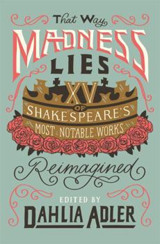 Hardcover That Way Madness Lies: 15 of Shakespeare's Most Notable Works Reimagined Book