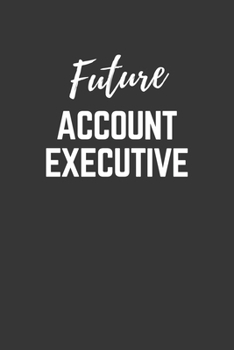 Paperback Future Account-executive Notebook: Lined Journal (Gift for Aspiring Account-executive), 120 Pages, 6 x 9, Matte Finish Book