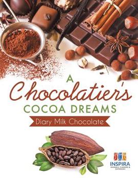 Paperback A Chocolatier's Cocoa Dreams Diary Milk Chocolate Book