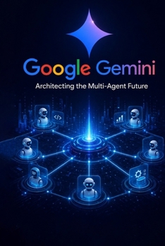 Paperback Google Gemini: Architecting the Multi-Agent Future Book