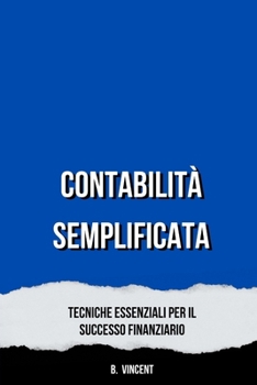Paperback Contabilità Semplificata: Tecniche Essenziali per il Successo Finanziario [Italian] Book