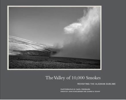 Hardcover The Valley of 10,000 Smokes: Revisiting the Alaskan Sublime Book