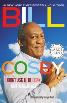 Hardcover I Didn't Ask to Be Born: (But I'm Glad I Was) [Large Print] Book