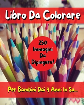 Paperback Libro Da Colorare Per Bambini Comprendente 250 Immagini ! Versione in Italiano - Coloring Book for Kids with 250 Images - Italian Version: Pitturare E [Italian] Book