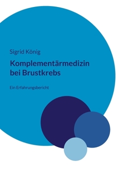 Paperback Komplementärmedizin bei Brustkrebs: Ein Erfahrungsbericht [German] Book