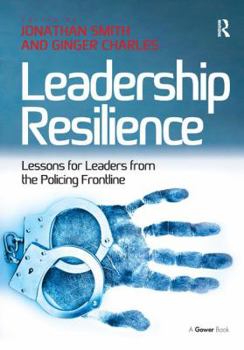 Hardcover Leadership Resilience: Lessons for Leaders from the Policing Frontline Book