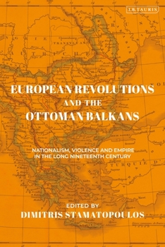 Paperback European Revolutions and the Ottoman Balkans: Nationalism, Violence and Empire in the Long Nineteenth-Century Book