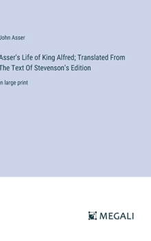 Hardcover Asser's Life of King Alfred; Translated From The Text Of Stevenson's Edition: in large print Book