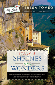 Paperback Italy's Shrines and Wonders: Discovering Sacred Spaces, Fascinating Places, and Destinations Off the Beaten Path Book