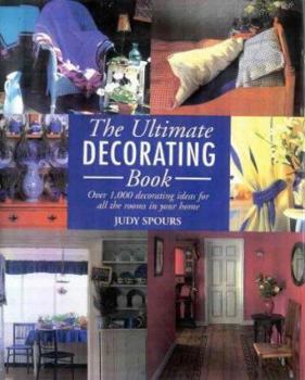 The Ultimate Decorating Book: Over 1,000 Decorating Ideas for All the Rooms in Your Home