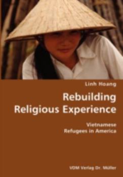 Paperback Rebuilding Religious Experience- Vietnamese Refugees in America Book