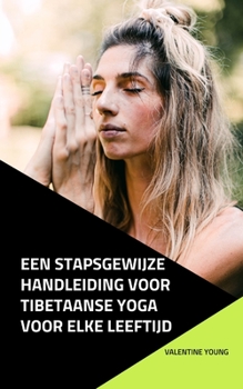 Paperback Een stapsgewijze handleiding voor Tibetaanse yoga voor elke leeftijd [Dutch] Book