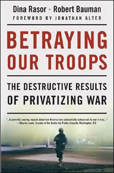 Paperback Betraying Our Troops: The Destructive Results of Privatizing War Book